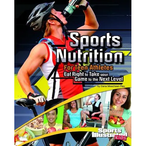 Sports Nutrition for Teen Athletes: Eat Right to Take Your Game to the Next Level - Paperback