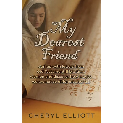 My Dearest Friend: Curl Up With Letters From Old Testament Bible-time Women and Discover How Maybe we are not so Different After All! - Paperback
