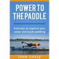 Power to the Paddle: : Exercises to Improve your Canoe and Kayak Paddling - Paperback
