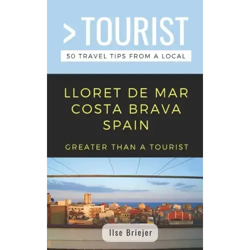 Greater Than a Tourist- Lloret de Mar Costa Brava Spain: 50 Travel Tips from a Local - Paperback