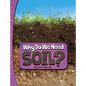 Why Do We Need Soil? - Hardcover
