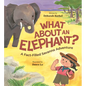 What about an Elephant?: A Fact-Filled Savanna Adventure - Hardcover