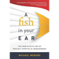 A Fish in Your Ear: The New Discipline of Project Portfolio Management - Paperback