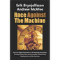 Race Against the Machine: How the Digital Revolution is Accelerating Innovation, Driving Productivity, and Irreversibly Transforming Employment and th - Paperback