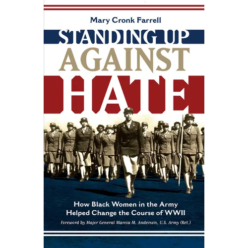 Standing Up Against Hate: How Black Women in the Army Helped Change the Course of WWII - Hardcover