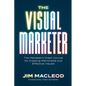 The Visual Marketer: The Marketer's Crash Course for Creating Memorable and Effective Visuals - Paperback