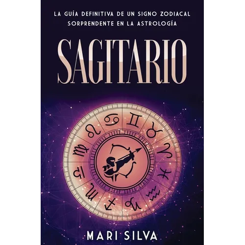 Sagitario: La guía definitiva de un signo zodiacal sorprendente en la astrología - Paperback
