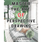 Master the Art of Perspective Drawing: Unlock Your Artistic Potential with Proven Techniques for Creating Realistic and Captivating Drawings - Paperback