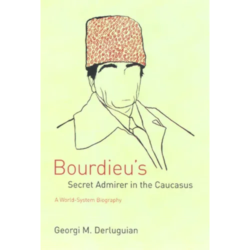 Bourdieu's Secret Admirer in the Caucasus: A World-System Biography - Paperback