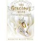 The Gracious Wife: Being Her Husband's Crown - Paperback