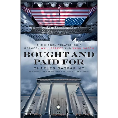 Bought and Paid For: The Hidden Relationship Between Wall Street and Washington - Paperback