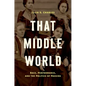 That Middle World: Race, Performance, and the Politics of Passing - Paperback