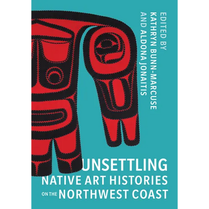 Unsettling Native Art Histories on the Northwest Coast - Paperback
