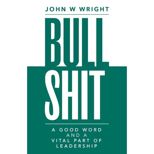 Bullshit: A Good Word and a Vital Part of Leadership - Paperback