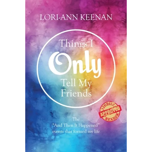 Things I Only Tell My Friends: The "And Then It Happened Moments" That Determined My Life - Paperback