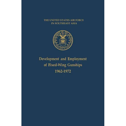 Development and Employment of Fixed-Wing Gunships 1962-1972 - Hardcover