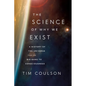 The Science of Why We Exist: A History of the Universe from the Big Bang to Consciousness - Hardcover