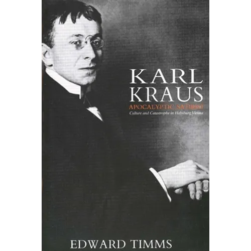 Karl Kraus: Apocalyptic Satirist: Culture and Catastrophe in Habsburg Vienna - Paperback