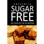 Naturally Sugar Free - No Cook On the Go Recipes: Ultimate Sugar Free recipes cookbook series. Recipes for diabetics and diabetic weight loss - Paperback