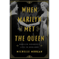 When Marilyn Met the Queen: Marilyn Monroe's Life in England - Hardcover