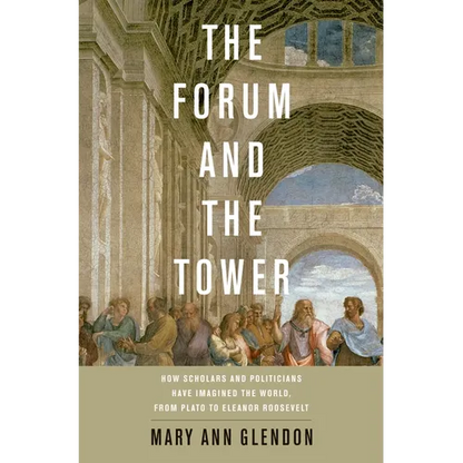 Forum and the Tower: How Scholars and Politicians Have Imagined the World, from Plato to Eleanor Roosevelt - Hardcover