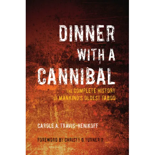 Dinner with a Cannibal: The Complete History of Mankind's Oldest Taboo - Paperback