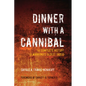Dinner with a Cannibal: The Complete History of Mankind's Oldest Taboo - Paperback
