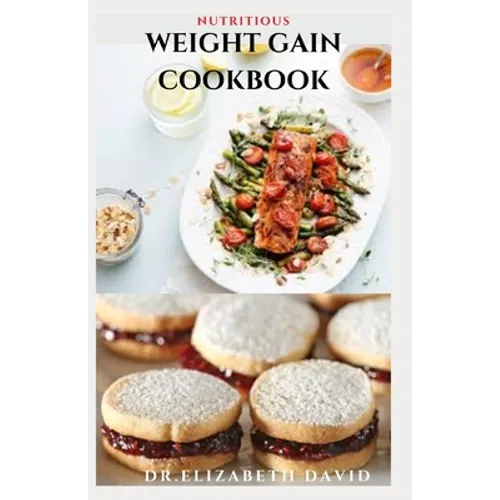Nutritious Weight Gain Cookbook: Delicious recipes, meal plan and food list for people struggling to gain weight - Paperback
