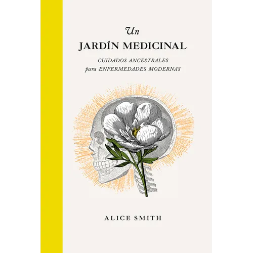 Un Jardín Medicinal: Cuidados Ancestrales Para Enfermedades Modernas - Hardcover