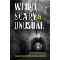 Weird, Scary and Unusual: Haunted Histories and Mind-Blowing Mysteries - Paperback