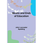 Means and Ends of Education - Paperback