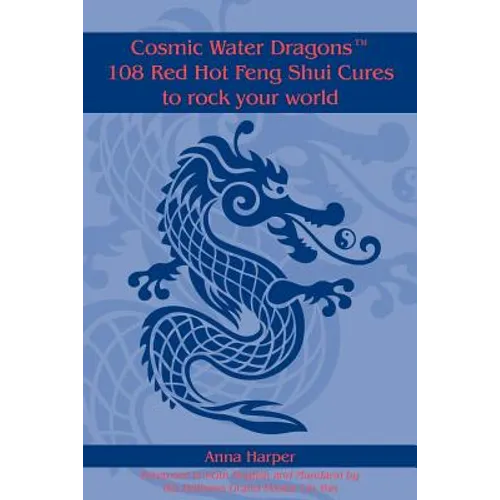 Cosmic Water DragonsT 108 Red Hot Feng Shui Cures to rock your world - Paperback