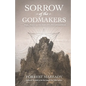 Sorrow of the Godmakers: Magic, Mystery, and the Death of the First Commandment - Paperback