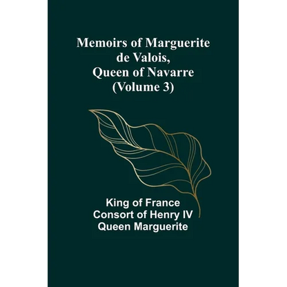Memoirs of Marguerite de Valois, Queen of Navarre (Volume 3) - Paperback