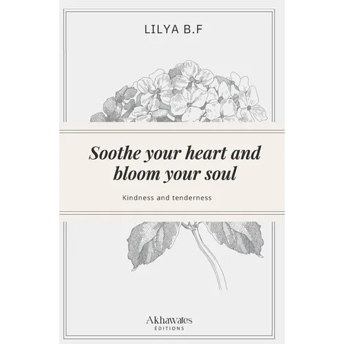 Soothe your heart and bloom your soul: Kindness and tenderness - Paperback