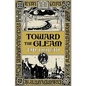 Toward the Gleam - Hardcover