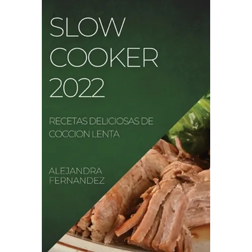 Slow Cooker 2022: Recetas Deliciosas de Coccion Lenta - Paperback