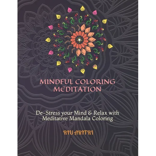 Mindful Coloring Meditation: De-Stress your Mind & Relax with Meditative Mandala Coloring - Paperback