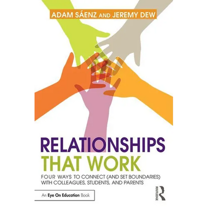 Relationships That Work: Four Ways to Connect (and Set Boundaries) with Colleagues, Students, and Parents - Paperback