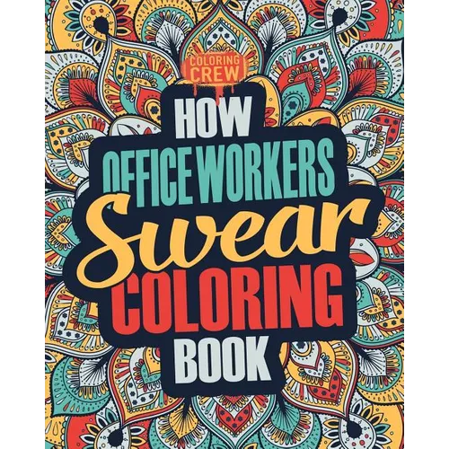 How Office Workers Swear Coloring Book: A Funny, Irreverent, Clean Swear Word Office Worker Coloring Book Gift Idea - Paperback