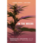 In the Weeds: Demonization, Legalization, and the Evolution of U.S. Marijuana Policy - Paperback