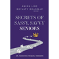 Secrets of Sassy, Savvy Seniors: Aging Like Royalty Roadmap - Paperback