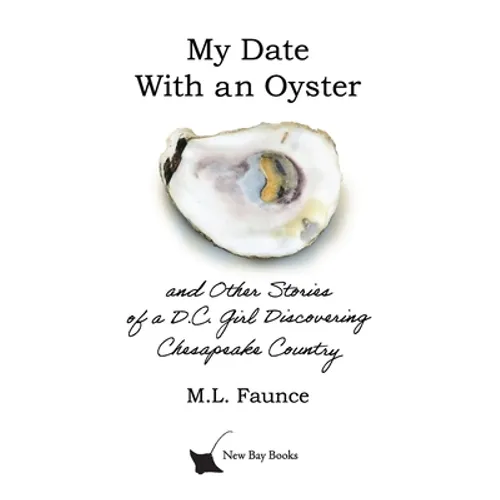 My Date With an Oyster: and Other Stories of a D.C. Girl Discovering Chesapeake Country - Paperback