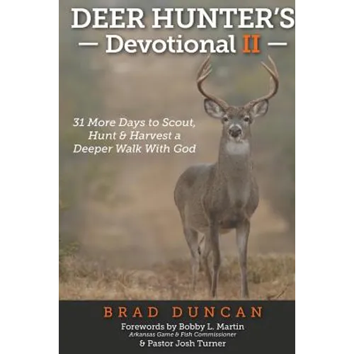 Deer Hunter's Devotional II: 31 More Days to Scout, Hunt & Harvest a Deeper Walk with God - Paperback
