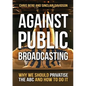 Against Public Broadcasting: Why and how we should privatise the ABC - Paperback