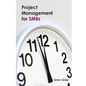 Project Management for SMBs: One project failure can spell financial disaster for a smaller business. An approach to project management tailored to - Paperback