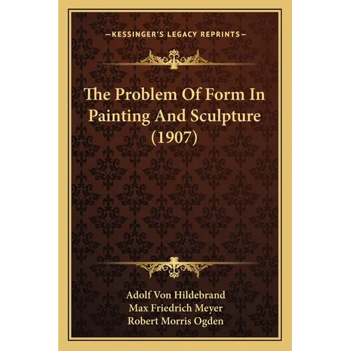 The Problem Of Form In Painting And Sculpture (1907) - Paperback