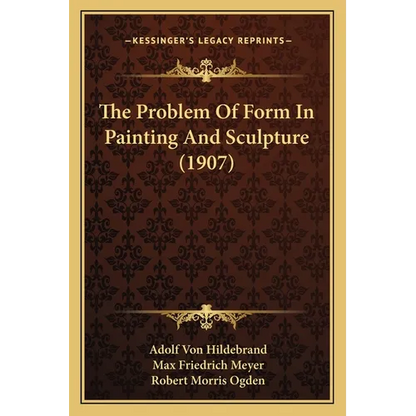 The Problem Of Form In Painting And Sculpture (1907) - Paperback