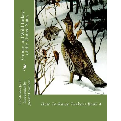 Grouse and Wild Turkeys of the United States: How To Raise Turkeys Book 4 - Paperback