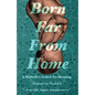 Born Far From Home: A Midwife's Search for Meaning - Paperback
